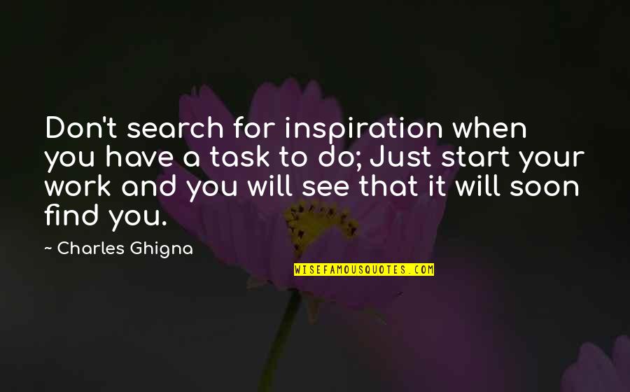 Inspiration To Do Quotes By Charles Ghigna: Don't search for inspiration when you have a Inspiration To Do Quotes By Charles Ghigna: Don't search for inspiration when you have a