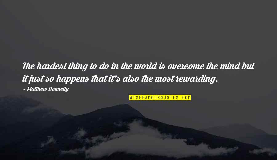 Inspiration To Do Quotes By Matthew Donnelly: The hardest thing to do in the world Inspiration To Do Quotes By Matthew Donnelly: The hardest thing to do in the world