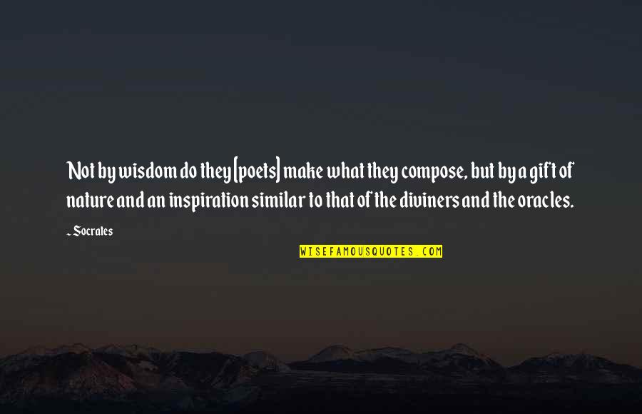 Inspiration To Do Quotes By Socrates: Not by wisdom do they [poets] make what