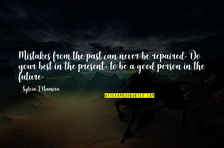 Inspiration To Do Quotes By Sylvia L'Namira: Mistakes from the past can never be repaired. Inspiration To Do Quotes By Sylvia L'Namira: Mistakes from the past can never be repaired.