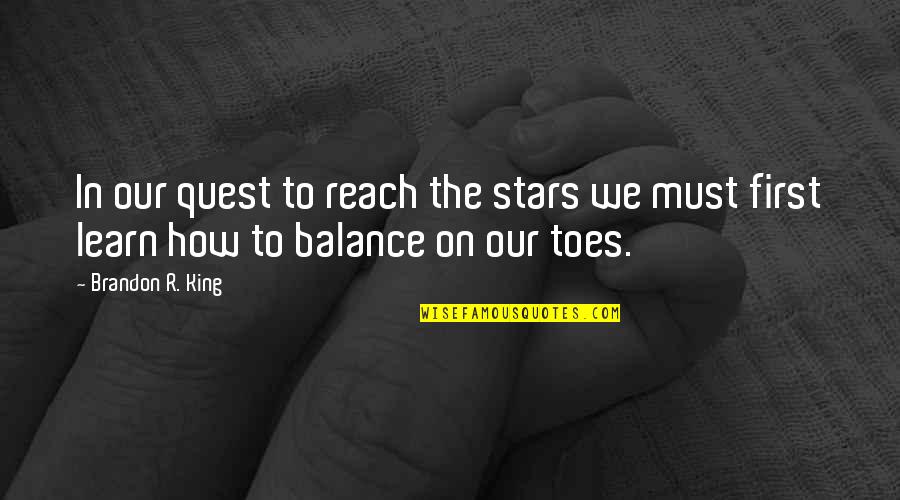 Inspiration To Learn Quotes By Brandon R. King: In our quest to reach the stars we