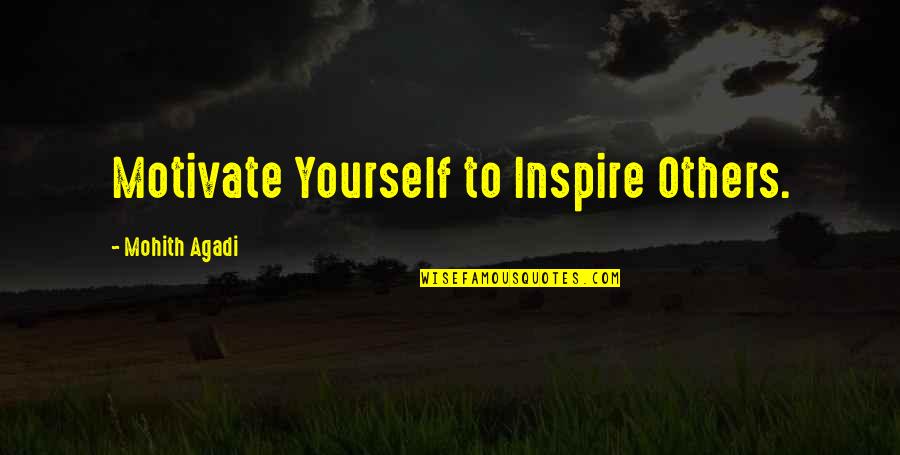 Inspiration To Others Quotes By Mohith Agadi: Motivate Yourself to Inspire Others.