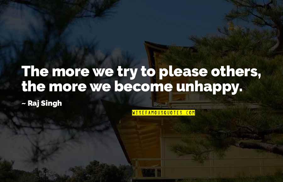 Inspiration To Others Quotes By Raj Singh: The more we try to please others, the