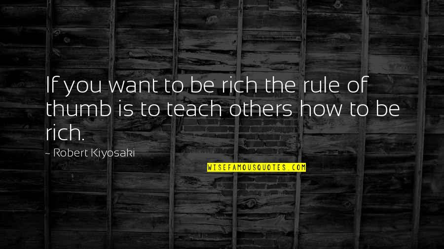 Inspiration To Others Quotes By Robert Kiyosaki: If you want to be rich the rule