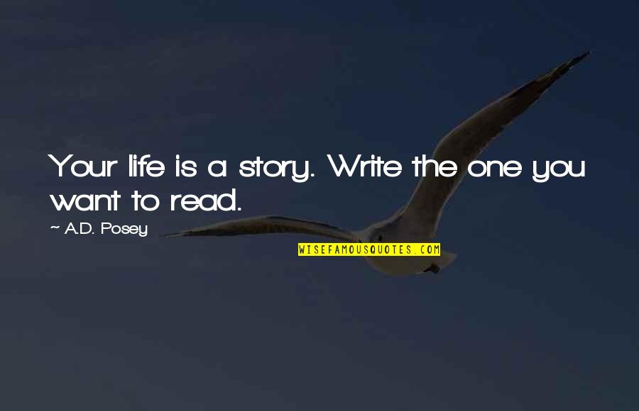 Inspiration To Write Quotes By A.D. Posey: Your life is a story. Write the one