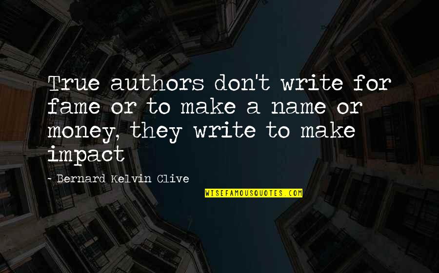Inspiration To Write Quotes By Bernard Kelvin Clive: True authors don't write for fame or to