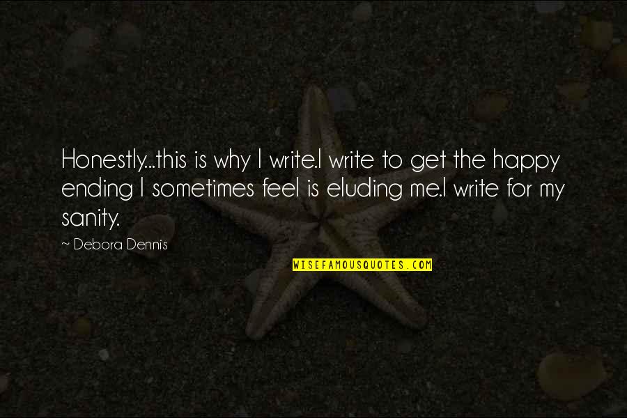 Inspiration To Write Quotes By Debora Dennis: Honestly...this is why I write.I write to get