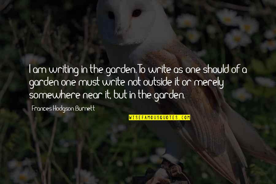 Inspiration To Write Quotes By Frances Hodgson Burnett: I am writing in the garden. To write