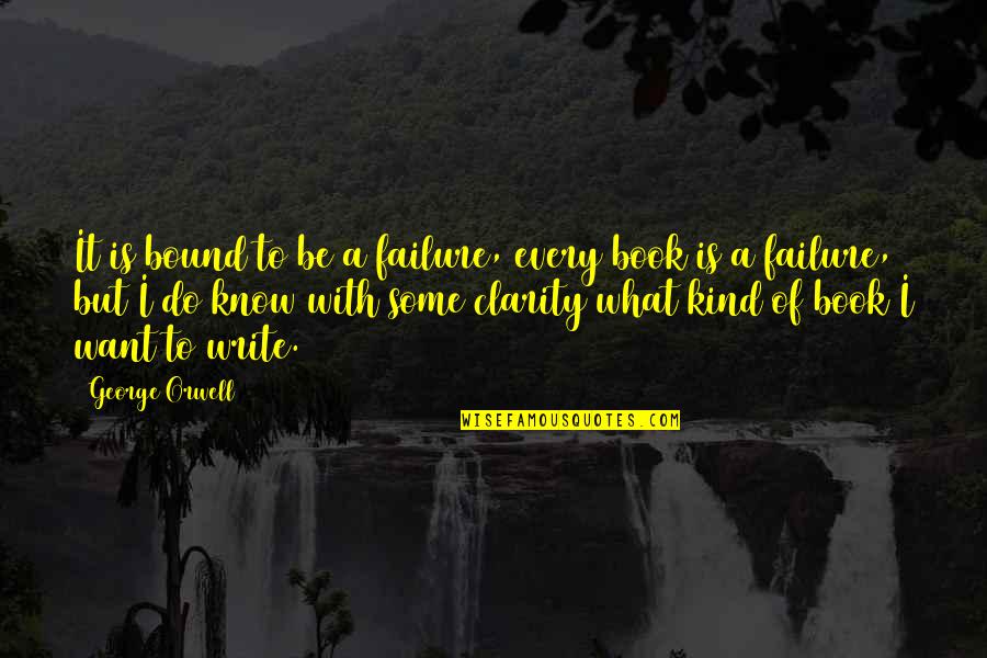 Inspiration To Write Quotes By George Orwell: It is bound to be a failure, every