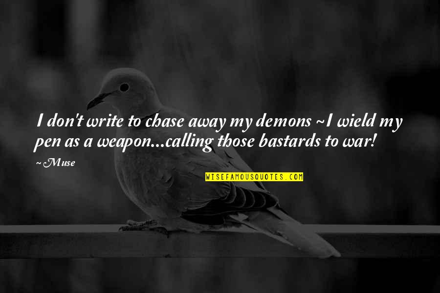Inspiration To Write Quotes By Muse: I don't write to chase away my demons