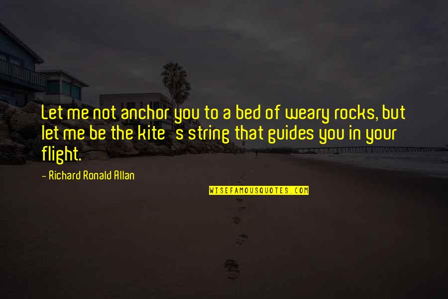 Inspiration To Your Love Quotes By Richard Ronald Allan: Let me not anchor you to a bed