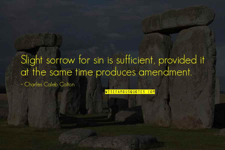 Inspiration Version Quotes By Charles Caleb Colton: Slight sorrow for sin is sufficient, provided it