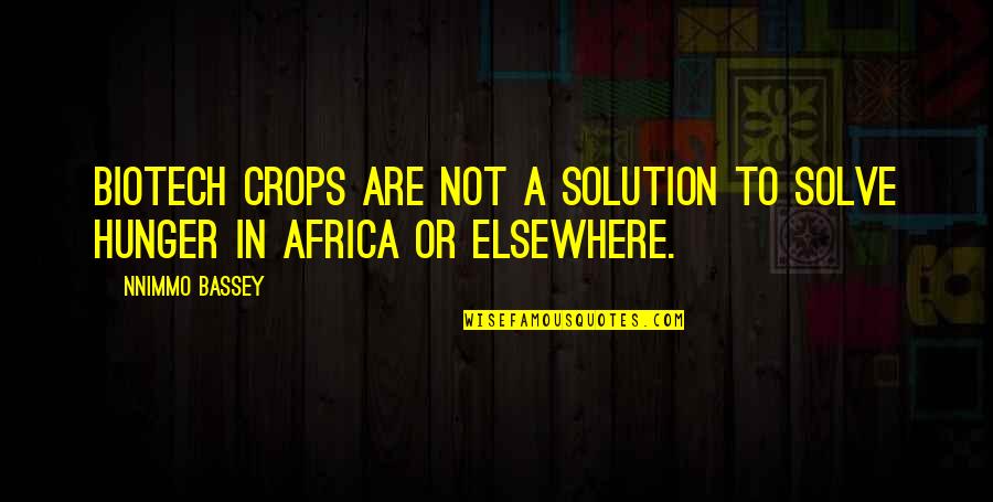 Inspiration Work Selfishness Quotes By Nnimmo Bassey: Biotech crops are not a solution to solve