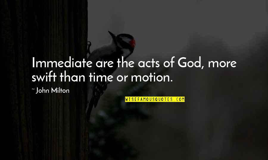 Inspirationa Quotes By John Milton: Immediate are the acts of God, more swift