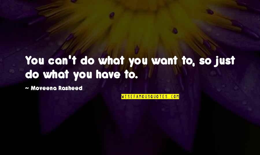 Inspirationa Quotes By Moveena Rasheed: You can't do what you want to, so