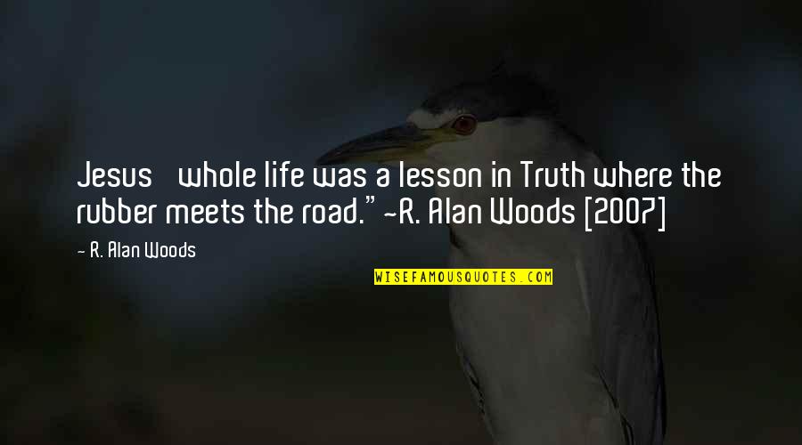 Inspirational 15th Birthday Quotes By R. Alan Woods: Jesus' whole life was a lesson in Truth