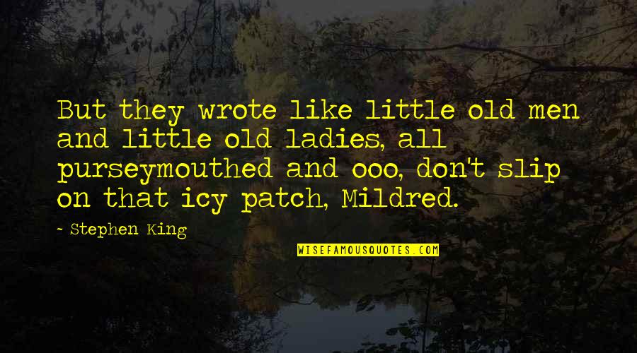 Inspirational 15th Birthday Quotes By Stephen King: But they wrote like little old men and