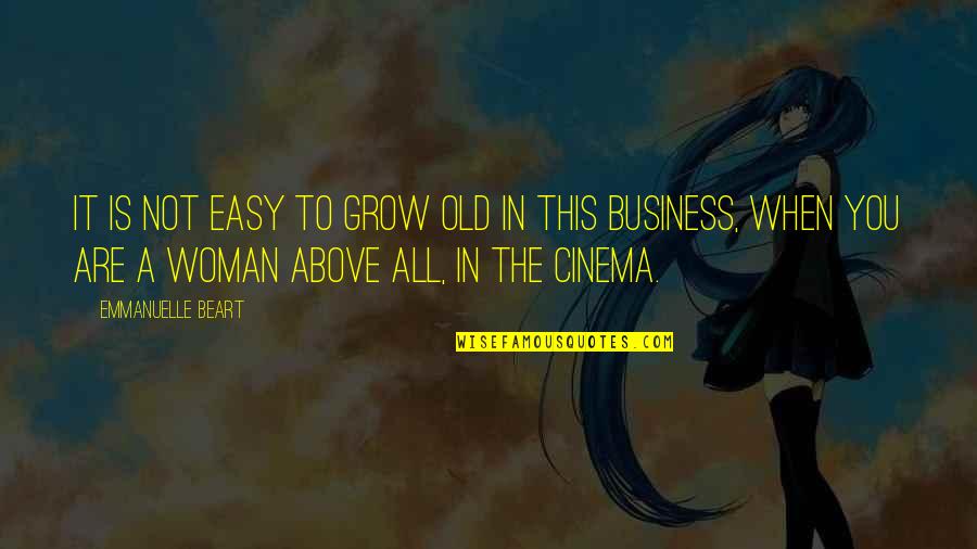 Inspirational 18th Quotes By Emmanuelle Beart: It is not easy to grow old in