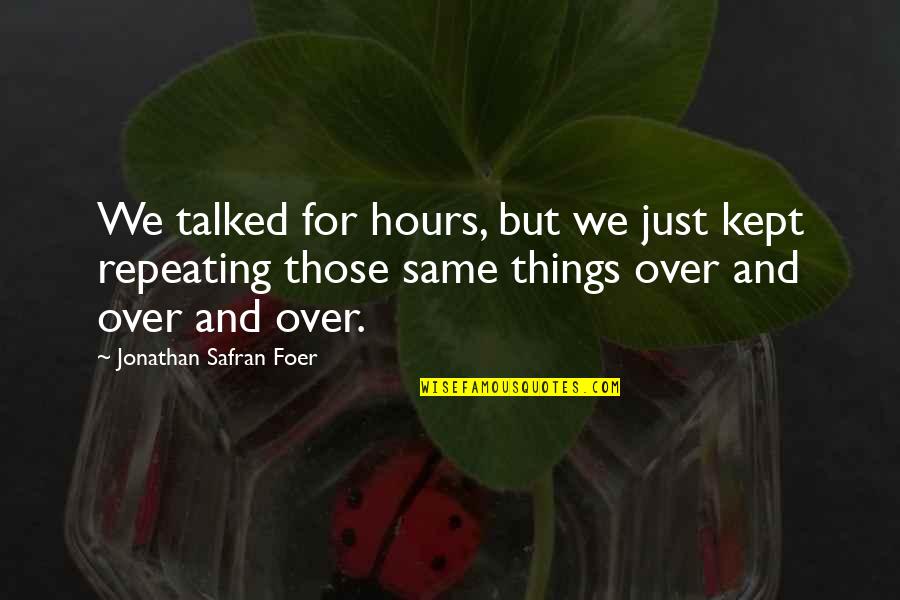 Inspirational 30th Quotes By Jonathan Safran Foer: We talked for hours, but we just kept Inspirational 30th Quotes By Jonathan Safran Foer: We talked for hours, but we just kept