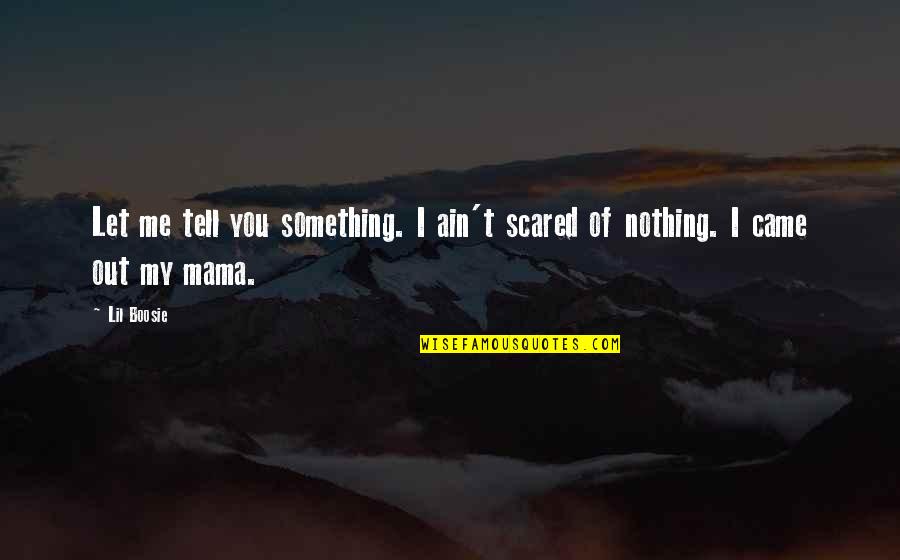 Inspirational 4th Quarter Quotes By Lil Boosie: Let me tell you something. I ain't scared