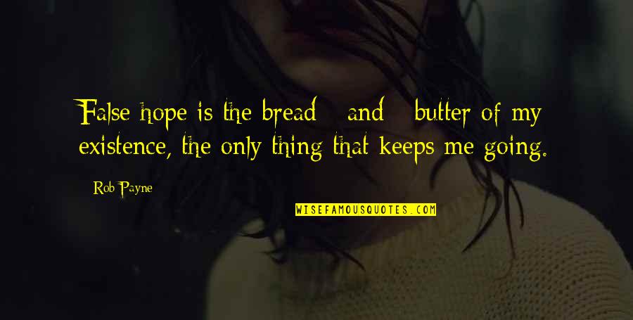 Inspirational 4th Quarter Quotes By Rob Payne: False hope is the bread - and - Inspirational 4th Quarter Quotes By Rob Payne: False hope is the bread - and -