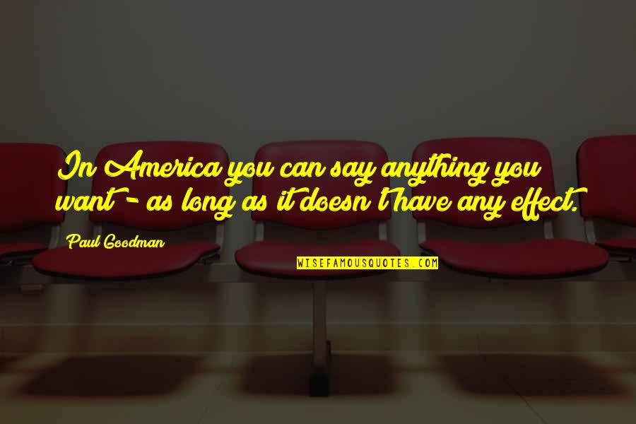 Inspirational A Brighter Future Quotes By Paul Goodman: In America you can say anything you want