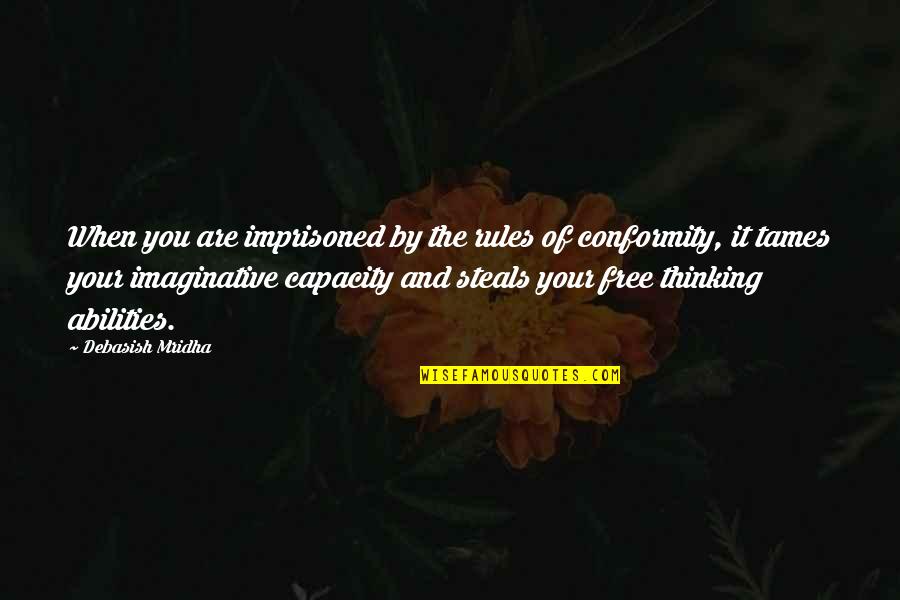 Inspirational Abilities Quotes By Debasish Mridha: When you are imprisoned by the rules of Inspirational Abilities Quotes By Debasish Mridha: When you are imprisoned by the rules of