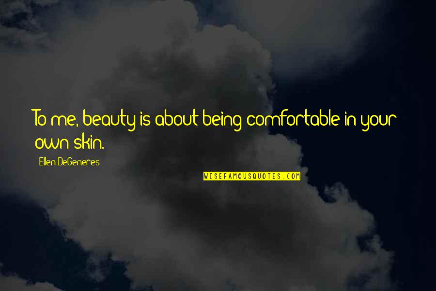 Inspirational About Beauty Quotes By Ellen DeGeneres: To me, beauty is about being comfortable in