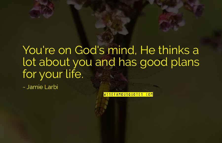 Inspirational About God Quotes By Jamie Larbi: You're on God's mind, He thinks a lot