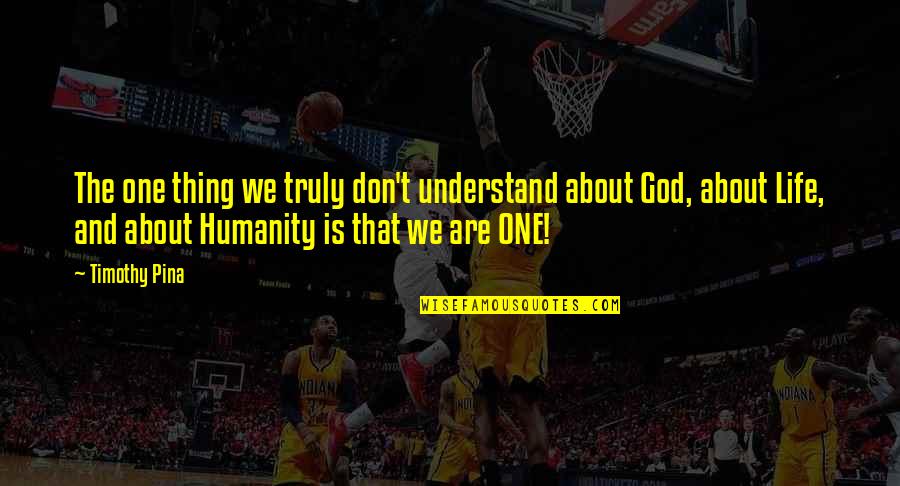 Inspirational About God Quotes By Timothy Pina: The one thing we truly don't understand about
