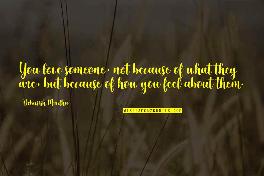 Inspirational About Love Quotes By Debasish Mridha: You love someone, not because of what they