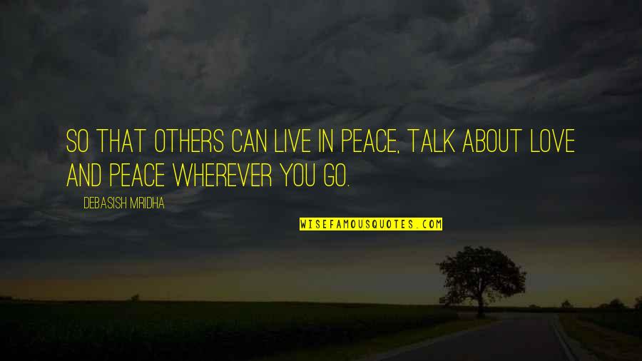 Inspirational About Love Quotes By Debasish Mridha: So that others can live in peace, talk