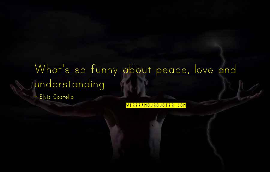 Inspirational About Love Quotes By Elvis Costello: What's so funny about peace, love and understanding