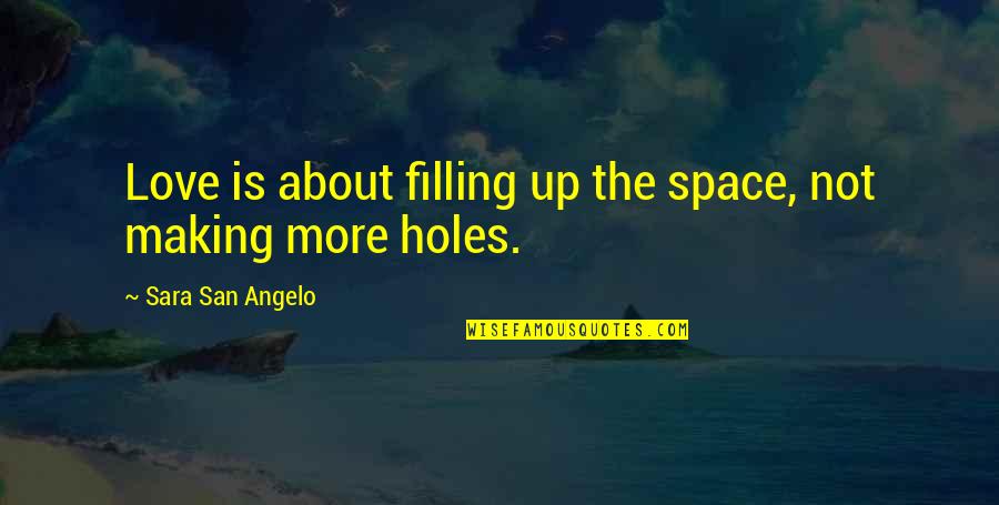 Inspirational About Love Quotes By Sara San Angelo: Love is about filling up the space, not