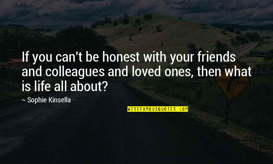 Inspirational About Love Quotes By Sophie Kinsella: If you can't be honest with your friends