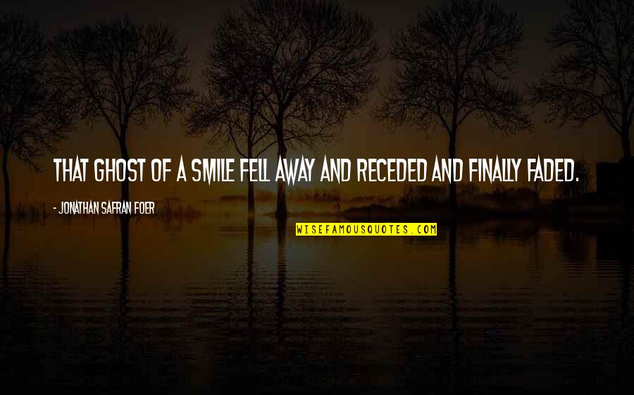 Inspirational About Relationship Quotes By Jonathan Safran Foer: That ghost of a smile fell away and