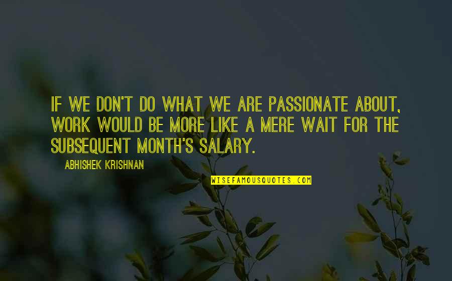 Inspirational About Work Quotes By Abhishek Krishnan: If we don't do what we are passionate
