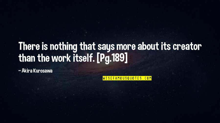 Inspirational About Work Quotes By Akira Kurosawa: There is nothing that says more about its