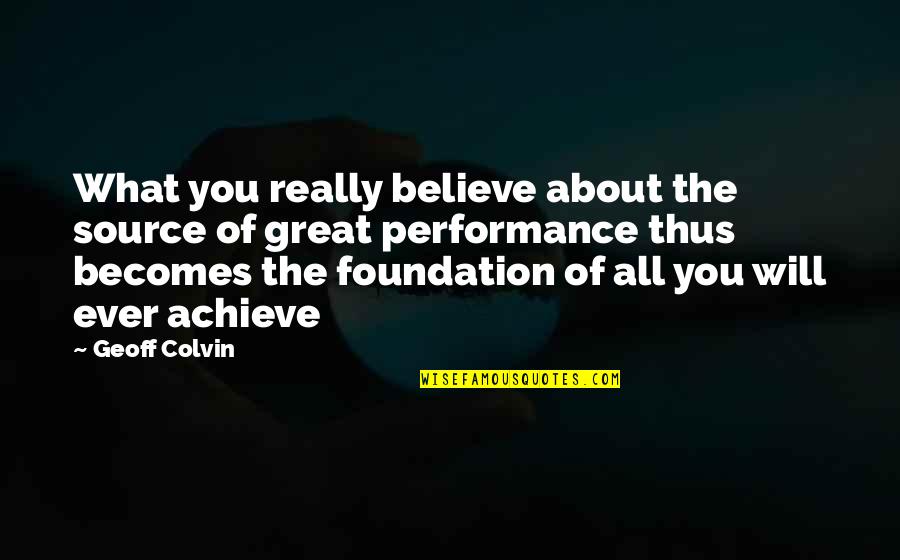 Inspirational About Work Quotes By Geoff Colvin: What you really believe about the source of