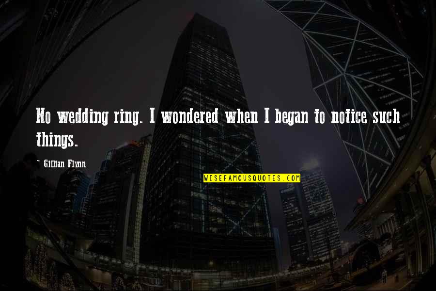 Inspirational Academics Quotes By Gillian Flynn: No wedding ring. I wondered when I began