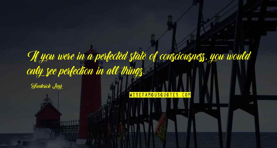 Inspirational Acquaintance Party Quotes By Frederick Lenz: If you were in a perfected state of Inspirational Acquaintance Party Quotes By Frederick Lenz: If you were in a perfected state of