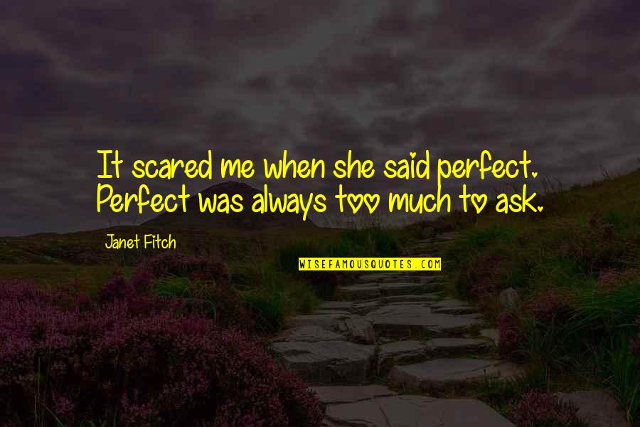 Inspirational Acquaintance Party Quotes By Janet Fitch: It scared me when she said perfect. Perfect Inspirational Acquaintance Party Quotes By Janet Fitch: It scared me when she said perfect. Perfect