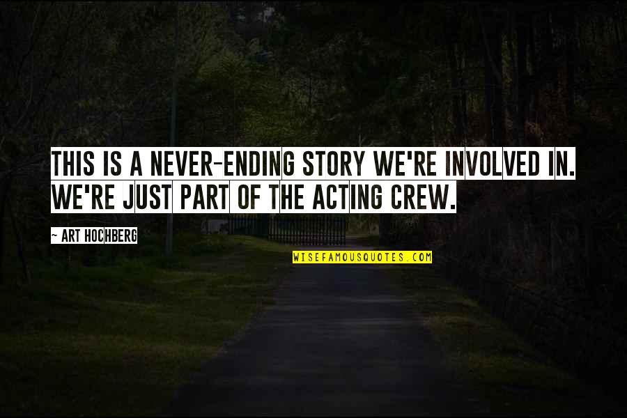 Inspirational Acting Quotes By Art Hochberg: This is a never-ending story we're involved in.
