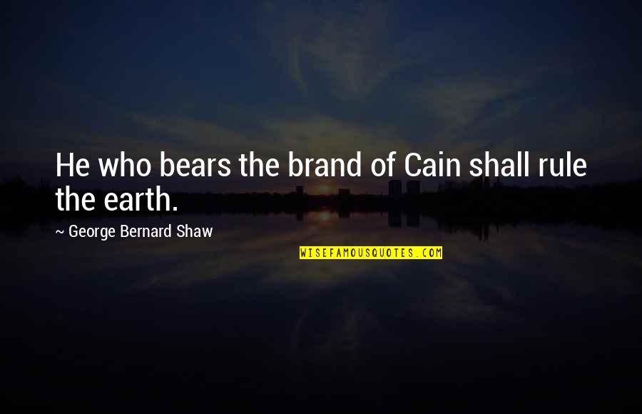 Inspirational Acting Quotes By George Bernard Shaw: He who bears the brand of Cain shall Inspirational Acting Quotes By George Bernard Shaw: He who bears the brand of Cain shall