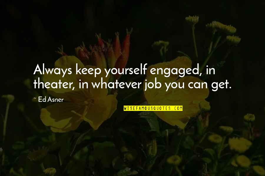 Inspirational Adam Sandler Quotes By Ed Asner: Always keep yourself engaged, in theater, in whatever