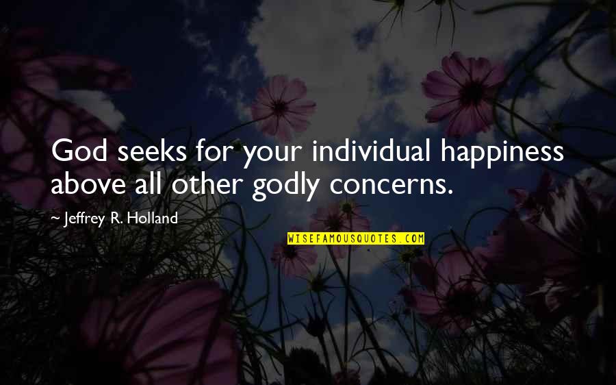 Inspirational Adam Sandler Quotes By Jeffrey R. Holland: God seeks for your individual happiness above all