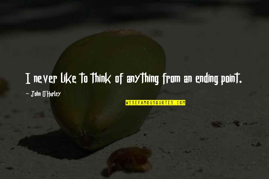 Inspirational Admin Quotes By John O'Hurley: I never like to think of anything from