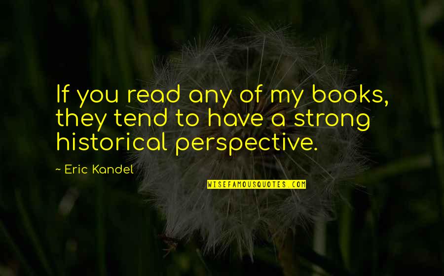 Inspirational Administrative Professionals Quotes By Eric Kandel: If you read any of my books, they