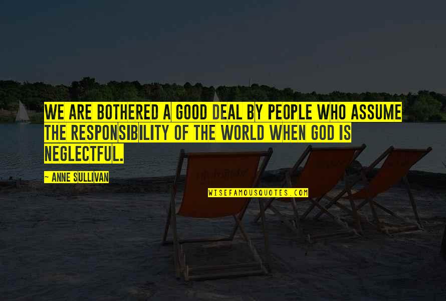 Inspirational Admiration Quotes By Anne Sullivan: We are bothered a good deal by people Inspirational Admiration Quotes By Anne Sullivan: We are bothered a good deal by people