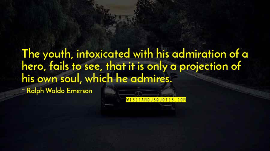 Inspirational Admiration Quotes By Ralph Waldo Emerson: The youth, intoxicated with his admiration of a Inspirational Admiration Quotes By Ralph Waldo Emerson: The youth, intoxicated with his admiration of a